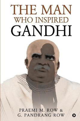 The Man Who Inspired Gandhi(English, Paperback, G Pandrang Row)