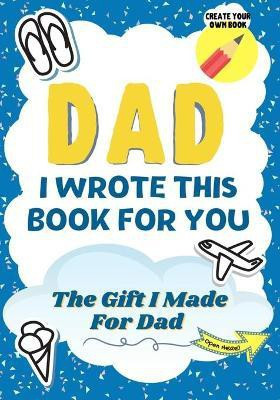 Dad, I Wrote This Book For You(English, Paperback, Publishing Group The Life Graduate)
