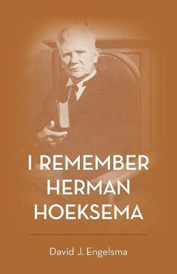 I Remember Herman Hoeksema(English, Paperback, Engelsma David J)