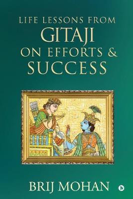 Life Lessons from Gitaji on Efforts & Success(English, Paperback, Brij Mohan)