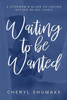 Waiting to be Wanted(English, Paperback, Shumake Cheryl)