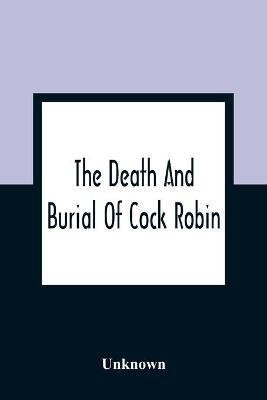 The Death And Burial Of Cock Robin(English, Paperback, unknown)