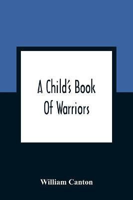 A Child'S Book Of Warriors(English, Paperback, Canton William)