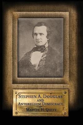 Stephen A. Douglas and Antebellum Democracy(English, Paperback, Quitt Martin H.)