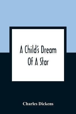 A Child'S Dream Of A Star(English, Paperback, Dickens Charles)