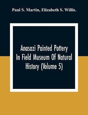 Anasazi Painted Pottery In Field Museum Of Natural History (Volume 5)(English, Paperback, S Martin Paul)