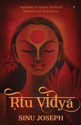 Ṛtu Viḍyā  - Ancient Science behind Menstrual Practices(English, Paperback, Sinu Joseph)