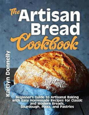 The Artisan Bread Cookbook(English, Paperback, Donnelly Kaitlyn)