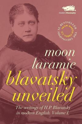Blavatsky Unveiled: Volume 1 1(English, Paperback, Laramie Moon)