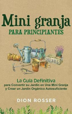 Mini granja para principiantes(Spanish, Hardcover, Rosser Dion)