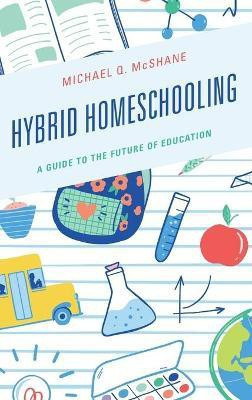 Hybrid Homeschooling(English, Hardcover, McShane Michael Q.)