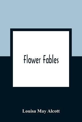 Flower Fables(English, Paperback, May Alcott Louisa)
