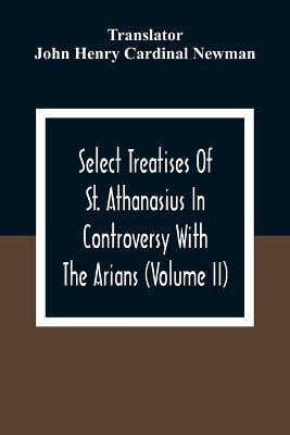 Select Treatises Of St. Athanasius In Controversy With The Arians (Volume Ii)(English, Paperback, unknown)