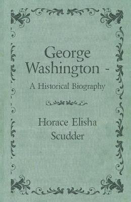 George Washington - A Historical Biography(English, Paperback, Scudder Horace Elisha)
