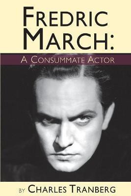 Fredric March - A Consummate Actor(English, Paperback, Tranberg Charles)