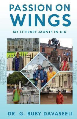 Passion on Wings  - My Literary Jaunts in U.K.(English, Paperback, Dr G Ruby Davaseeli)