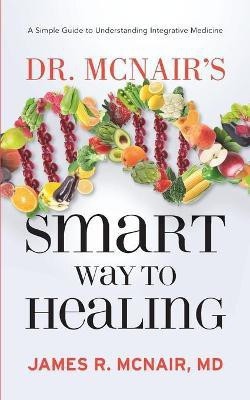 Dr. McNair's Smart Way To Healing(English, Paperback, McNair James R)