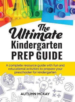 The Ultimate Kindergarten Prep Guide(English, Hardcover, McKay Autumn)