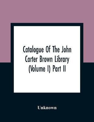 Catalogue Of The John Carter Brown Library (Volume I) Part Ii(English, Paperback, unknown)