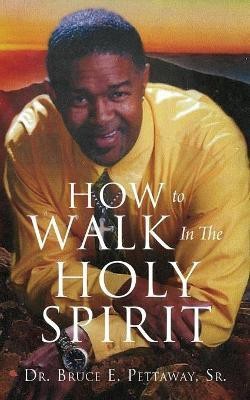 How To Walk In The Holy Spirit(English, Paperback, Pettaway Bruce E Dr Sr)