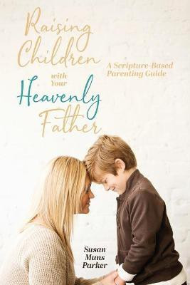 Raising Children with Your Heavenly Father(English, Paperback, Muns Parker Susan)