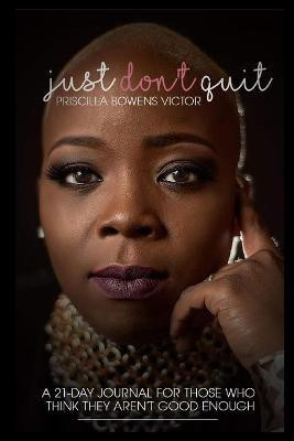 Just Don't Quit - 21 Day Journal(English, Paperback, Bowens Victor Priscilla)