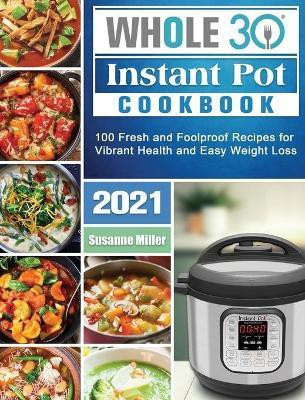 Whole 30 Instant Pot Cookbook 2021(English, Hardcover, Miller Susanne)