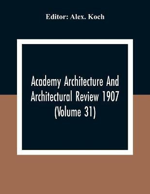 Academy Architecture And Architectural Review 1907 (Volume 31)(English, Paperback, unknown)