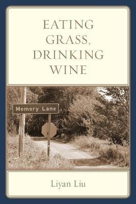 Eating Grass, Drinking Wine(English, Paperback, Liu Liyan)