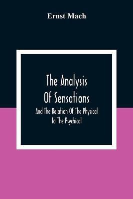 The Analysis Of Sensations, And The Relation Of The Physical To The Psychical(English, Paperback, Mach Ernst)