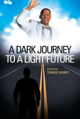 A Dark Journey to a Light Future(English, Paperback, Mabry Tommie)