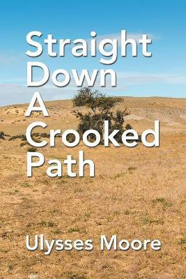 Straight Down a Crooked Path(English, Paperback, Moore Ulysses)