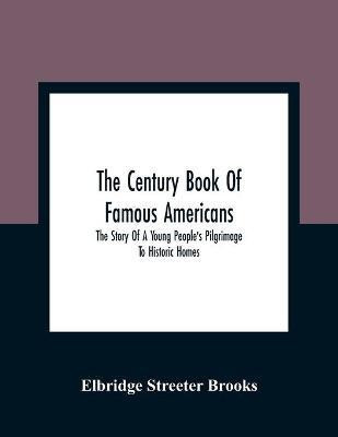 The Century Book Of Famous Americans(English, Paperback, Streeter Brooks Elbridge)
