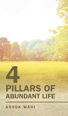 4 Pillars of Abundant Life(English, Hardcover, Wahi Ashok)