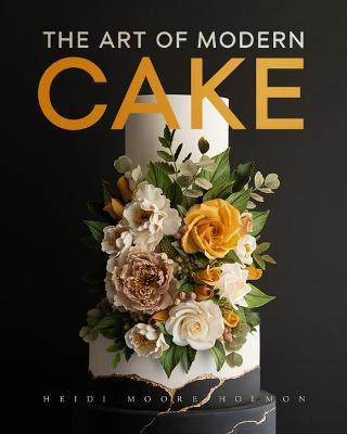 The Art of Modern Cake(English, Hardcover, Holmon Heidi)