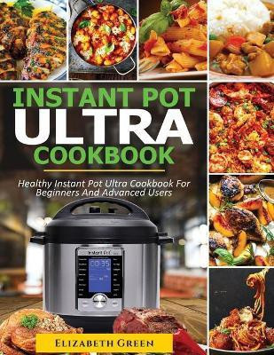Instant Pot Ultra Cookbook(English, Paperback, Green Elizabeth)