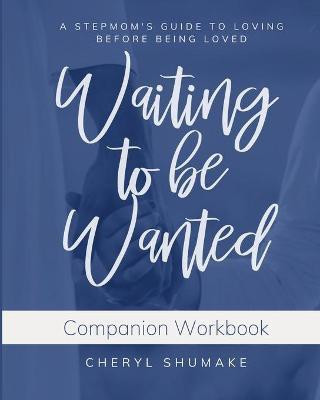 Waiting to be Wanted Companion Workbook(English, Paperback, Shumake Cheryl)