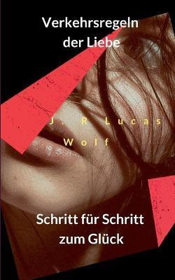 Verkehrsregeln der Liebe(German, Paperback, Wolf J R Lucas)