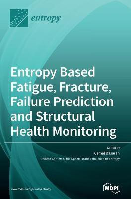 Entropy Based Fatigue, Fracture, Failure Prediction and Structural Health Monitoring(English, Hardcover, unknown)