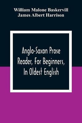Anglo-Saxon Prose Reader, For Beginners, In Oldest English; Prepared With Grammar, Notes, And Vocabulary(English, Paperback, Malone Baskervill William)