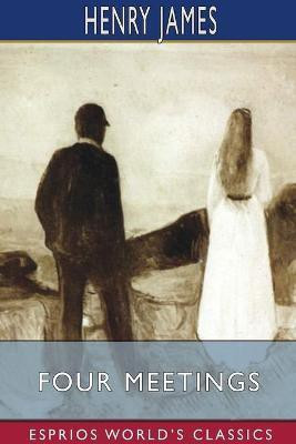 Four Meetings (Esprios Classics)(English, Paperback, James Henry)