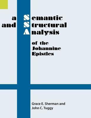 A Semantic and Structural Analysis of the Johannine Epistles(English, Paperback, Sherman Grace E)