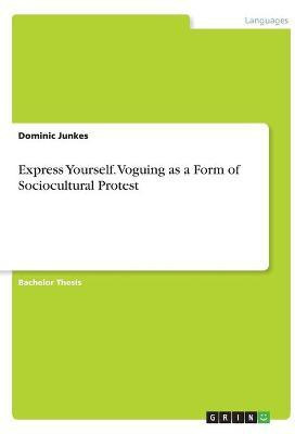 Express Yourself. Voguing as a Form of Sociocultural Protest(English, Paperback, Junkes Dominic)