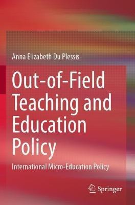 Out-of-Field Teaching and Education Policy(English, Paperback, Du Plessis Anna Elizabeth)