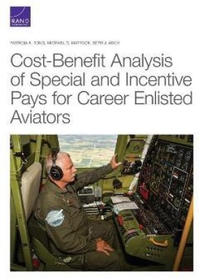 Cost-Benefit Analysis of Special and Incentive Pays for Career Enlisted Aviators(English, Paperback, Tong Patricia K)