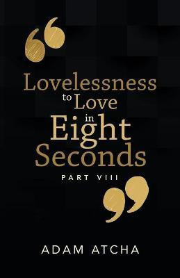 Lovelessness to Love in Eight Seconds(English, Paperback, Atcha Adam)