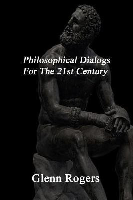 Philosophical Dialogs For The 21st Century(English, Paperback, Rogers Glenn)