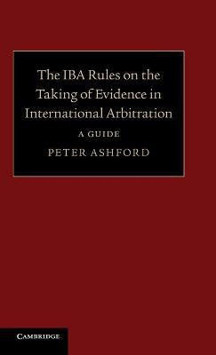 The IBA Rules on the Taking of Evidence in International Arbitration(English, Hardcover, Ashford Peter)