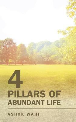 4 Pillars of Abundant Life(English, Paperback, Wahi Ashok)