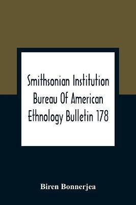 Smithsonian Institution Bureau Of American Ethnology Bulletin 178; Index To Bulletins 1-100 Of The Bureau Of American Ethnology With Index To Contributions To North American Ethnology, Introductions, And Miscellaneous Publications(English, Paperback, Bonnerjea Biren)